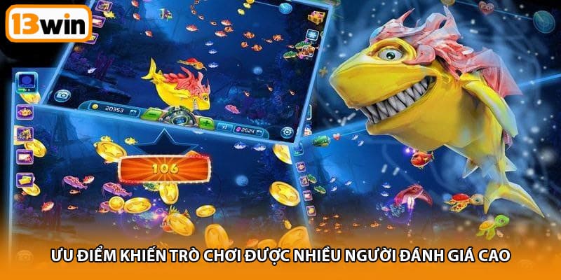 Ưu điểm khiến trò chơi được nhiều người đánh giá cao